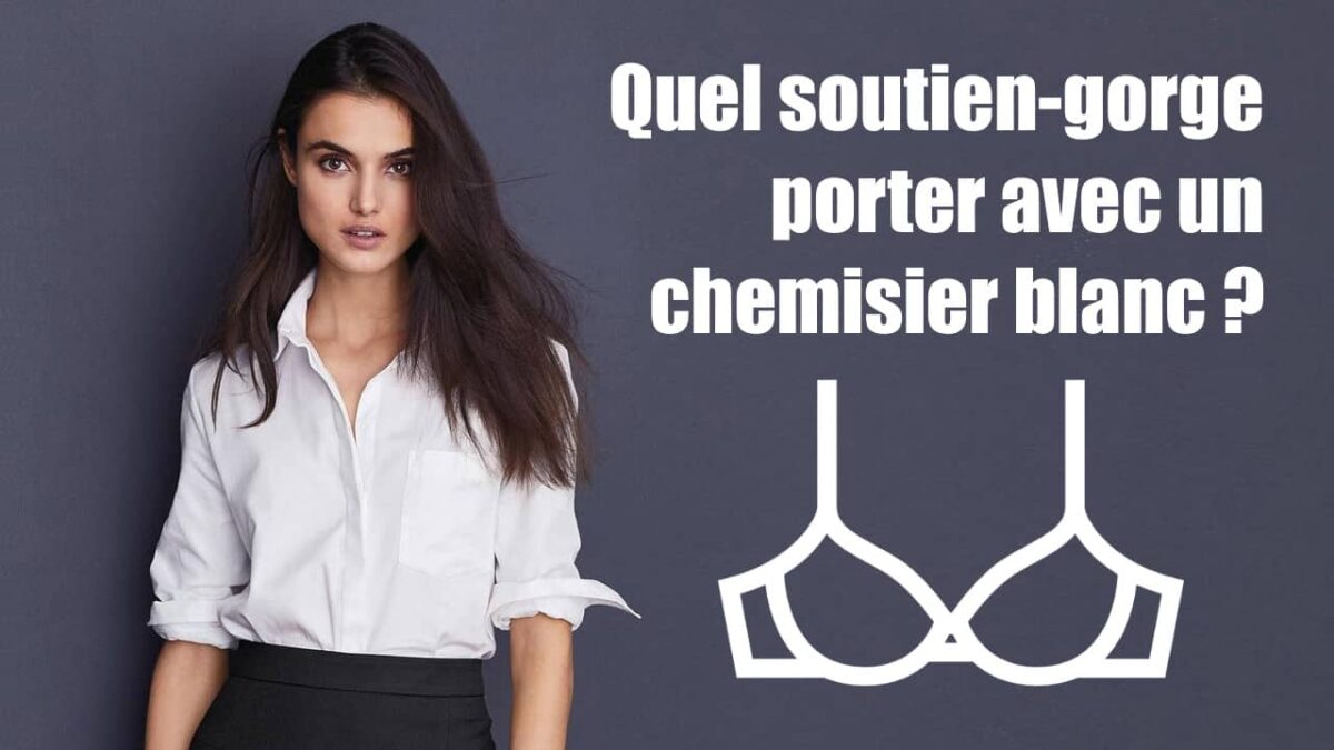 Quel soutien-gorge porter avec un chemisier blanc
