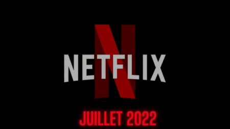 Sorties Netflix Juillet 2022 : top des séries et films à voir