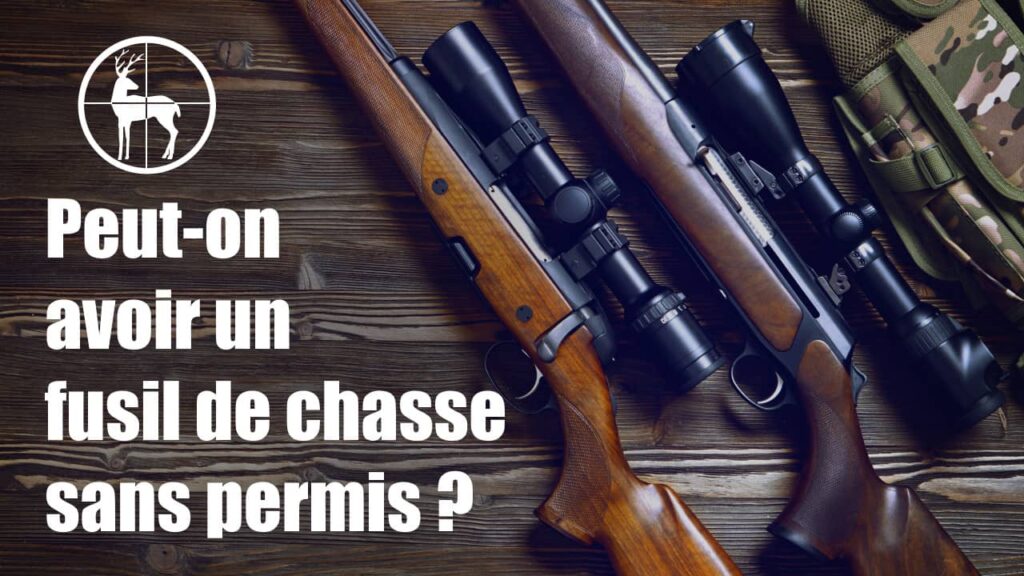 Peut-on avoir un fusil de chasse chez soi sans permis de chasser ?