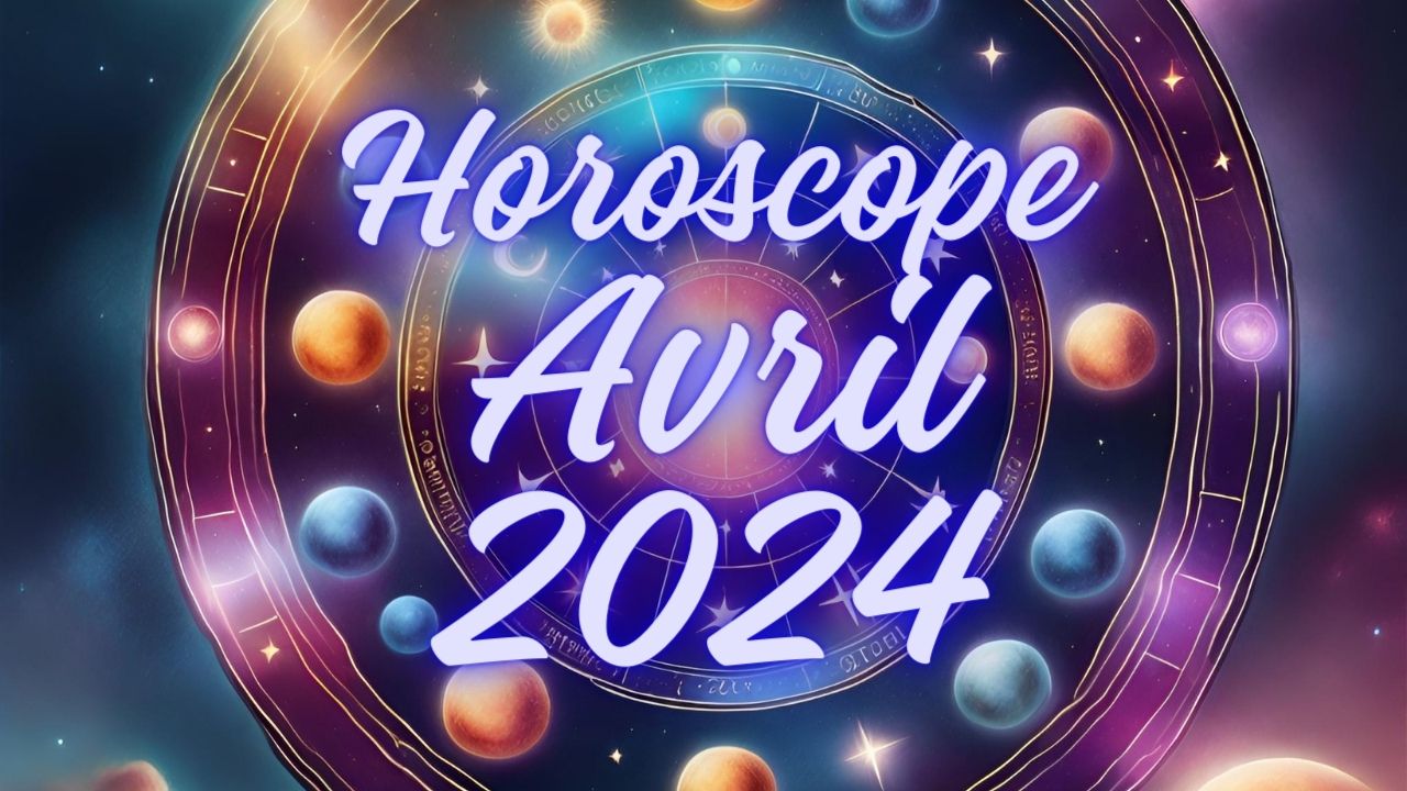 Astrologie : que vous réserve votre horoscope d'avril 2024