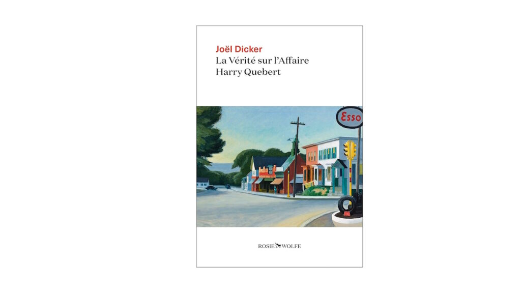 « La vérité sur l’affaire Harry Quebert » – Joël Dicker